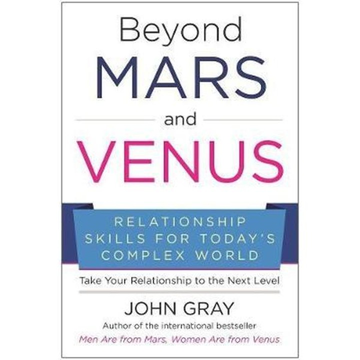 Beyond Mars And Venus: Relationship Skills For Today's Complex World - John Gray