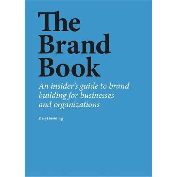 The Brand Book: An Insider's Guide To Brand Building For Businesses And ...