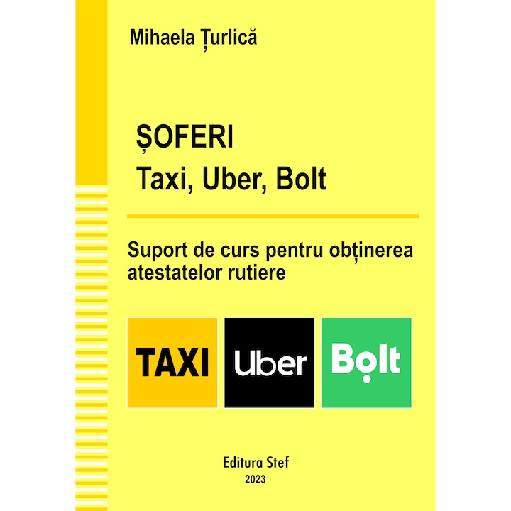 Soferi taxi, Uber, Bolt. Suport de curs pentru obtinerea atestatelor rutiere - Mihaela Turlica