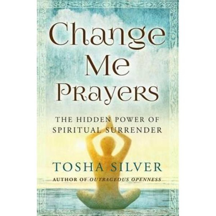 Change Me Prayers - Tosha Silver
