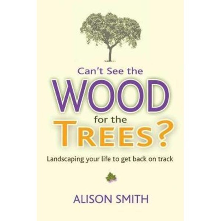 Can't See The Wood For The Trees? - Alison Smith