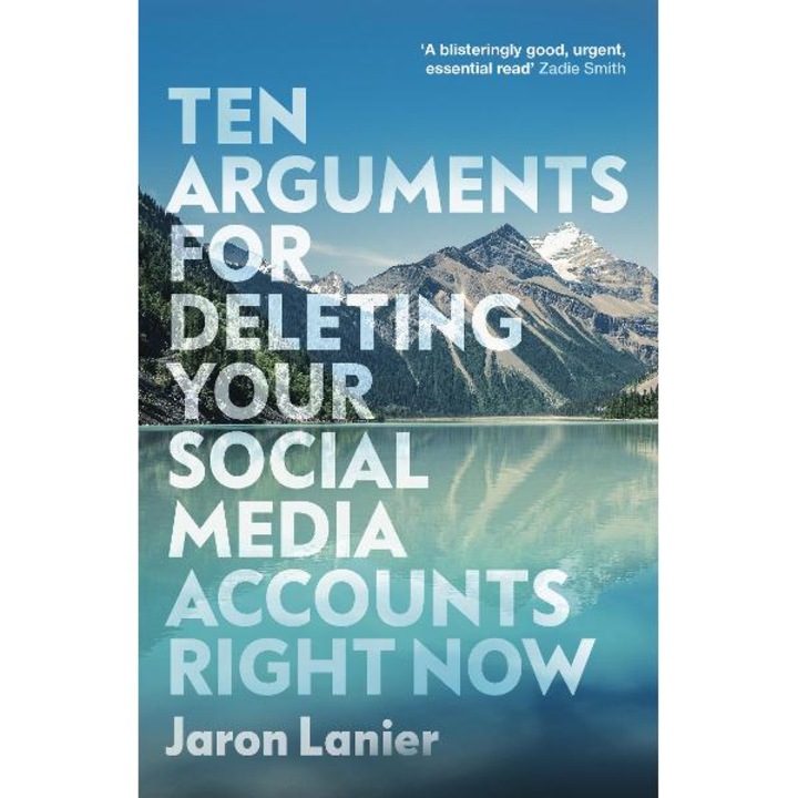 Ten Arguments For Deleting Your Social Media Accounts Right - Jaron Lanier