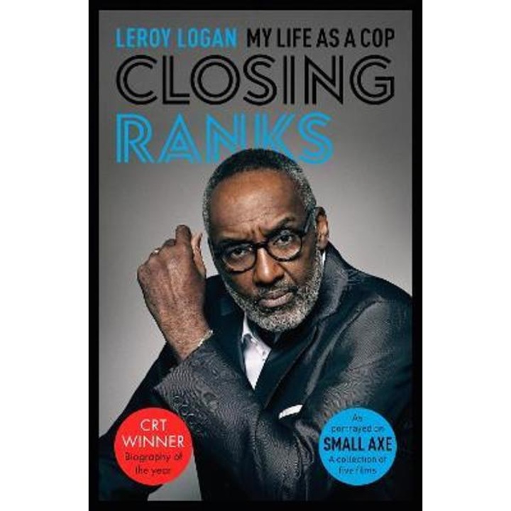 Closing Ranks: My Life as a Cop: As Portrayed on Small Axe, a Collection of Five Films - Leroy Logan