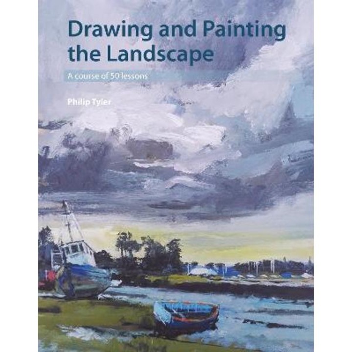 Drawing And Painting The Landscape: A Course Of 50 Lessons - Philip Tyler