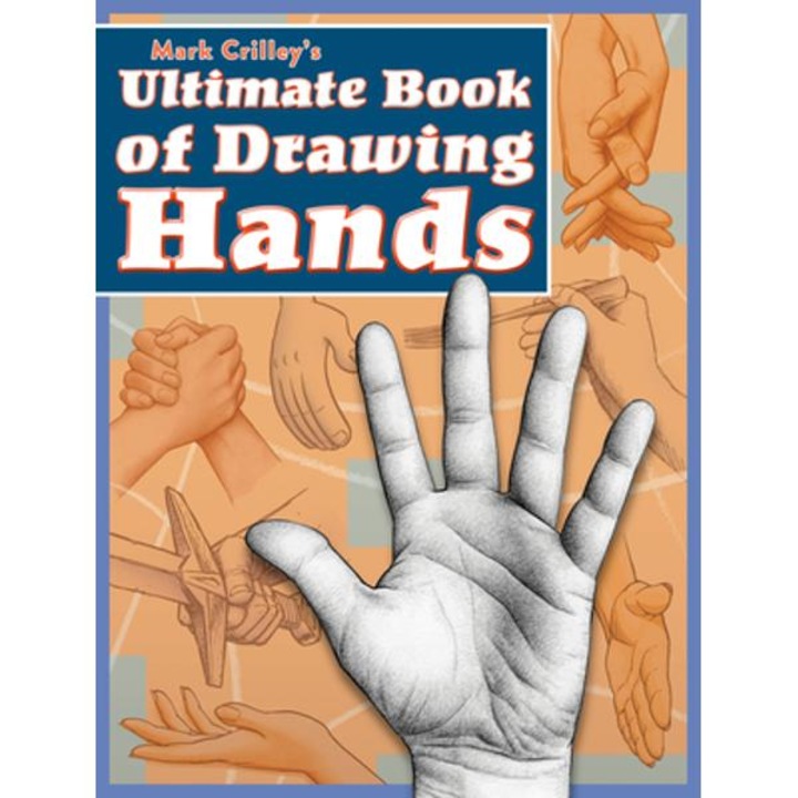Mark Crilley's Ultimate Book Of Drawing Hands - Mark Crilley