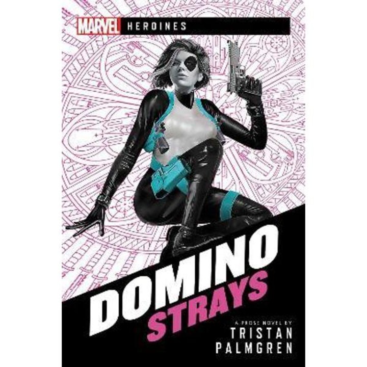 Domino: Strays: A Marvel Heroines Novel - Tristan Palmgren