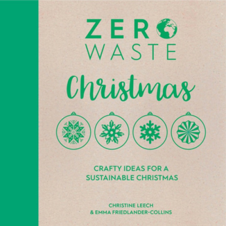 Zero Waste: Christmas: Crafty Ideas For Sustainable Christmas Solutions - Emma Friedlander-collins - Emma Friedlander-collins