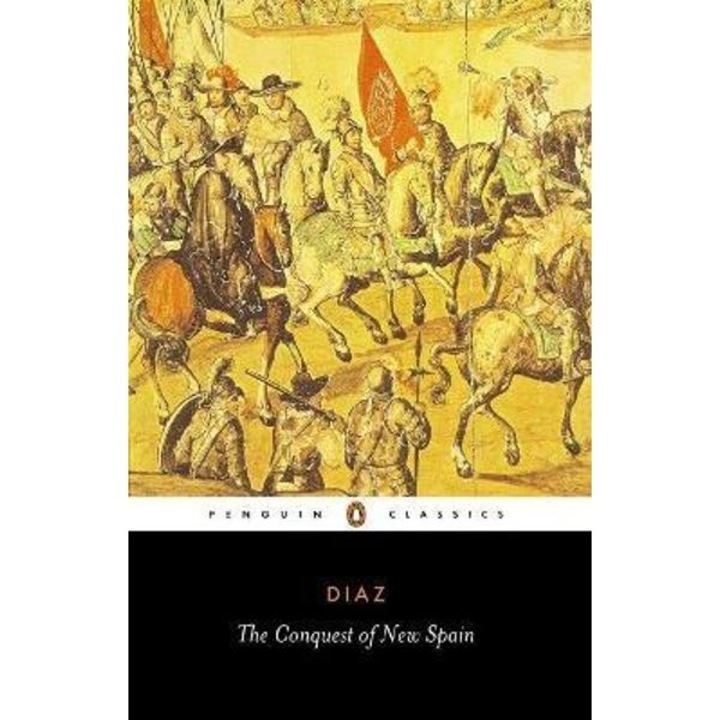 The Conquest Of New Spain - Bernal Diaz Del Castillo