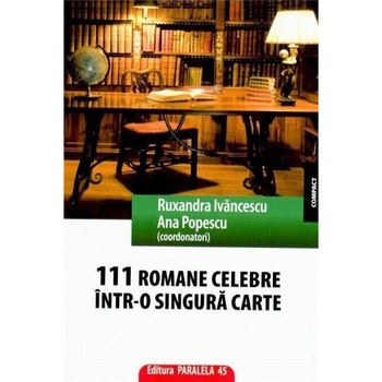 111 romane celebre intr-o singura carte - Ruxandra Ivancescu,Ana Popescu 111 romane celebre intr-o singura carte - Ruxandra Ivancescu,Ana Popescu