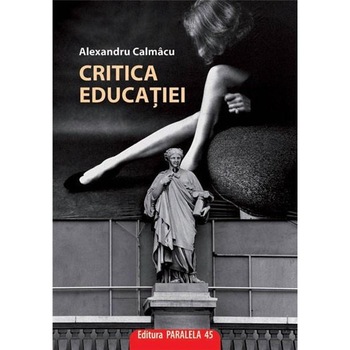 Critica educatiei - Alexandru Calmacu Critica educatiei - Alexandru Calmacu