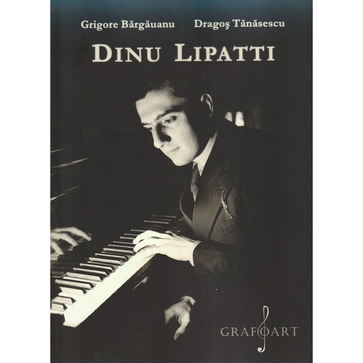 Dinu Lipatti - Grigore Bargauanu, Dragos Tanasescu