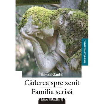 Caderea spre zenit- Familia scrisa - Ilie Constantin Caderea spre zenit- Familia scrisa - Ilie Constantin
