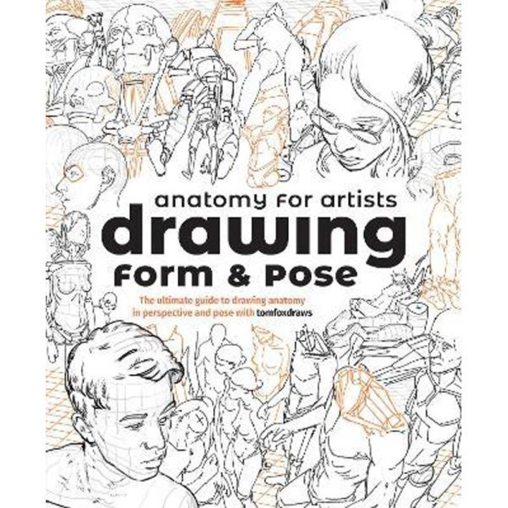 Anatomy For Artists: Drawing Form & Pose: The Ultimate Guide To Drawing Anatomy In Perspective And Pose With Tomfoxdraws - Publishing 3dtotal