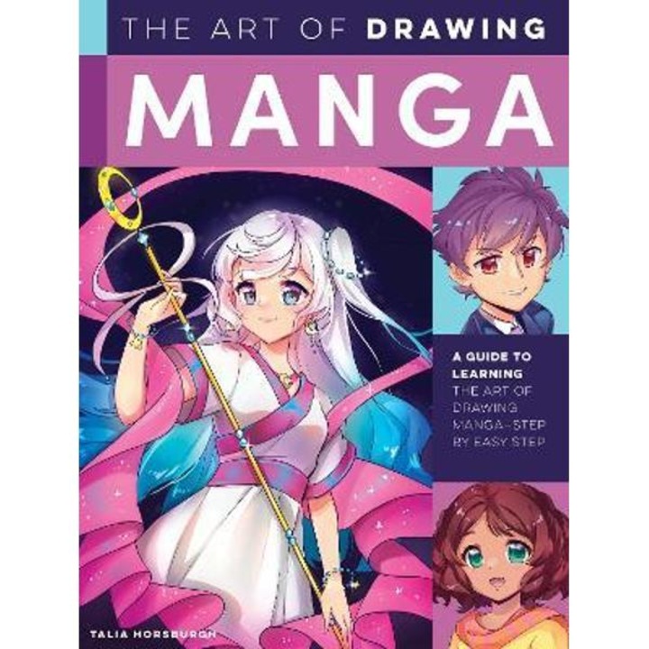 The Art Of Drawing Manga: A Guide To Learning The Art Of Drawing Manga--step By Easy Step - Talia Horsburgh