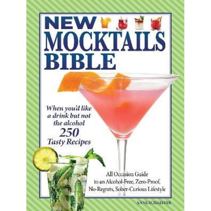New Mocktails Bible: All Occasion Guide to an Alcohol-Free, Zero-Proof, No-Regrets, Sober-Curious Lifestyle - Anne Schaeffer