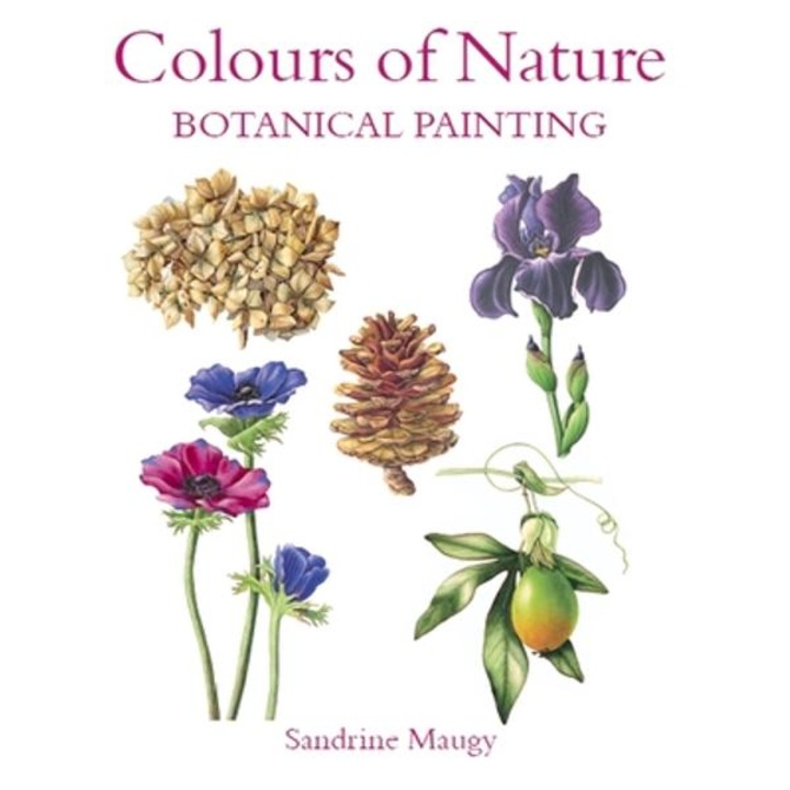 Colours Of Nature: Botanical Painting - Sandrine Maugy