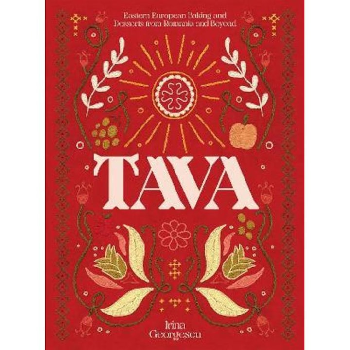 Tava: Eastern European Baking And Desserts From Romania & Beyond - Irina Georgescu
