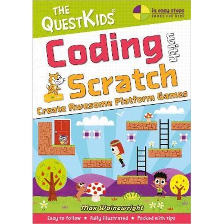 Coding With Scratch - Create Awesome Platform Games: A New Title In The Questkids Children's Series - Max Wainewright
