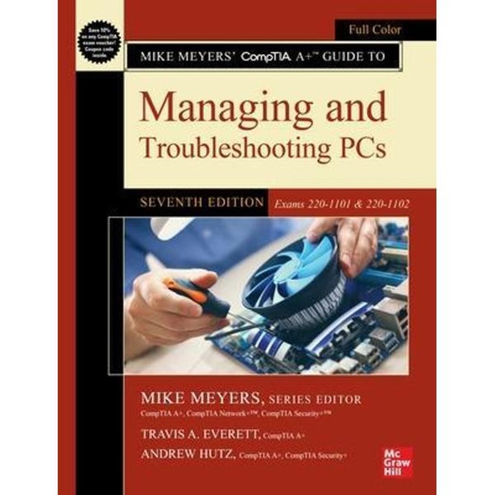 Mike Meyers' Comptia A+ Guide to Managing and Troubleshooting Pcs, Seventh Edition (Exams 220-1101 & 220-1102) - Mike Meyers