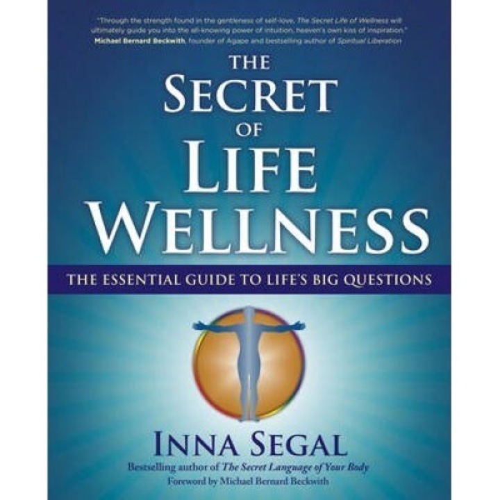 The Secret Of Life Wellness: The Essential Guide To Life's Big Questions - Inna Segal