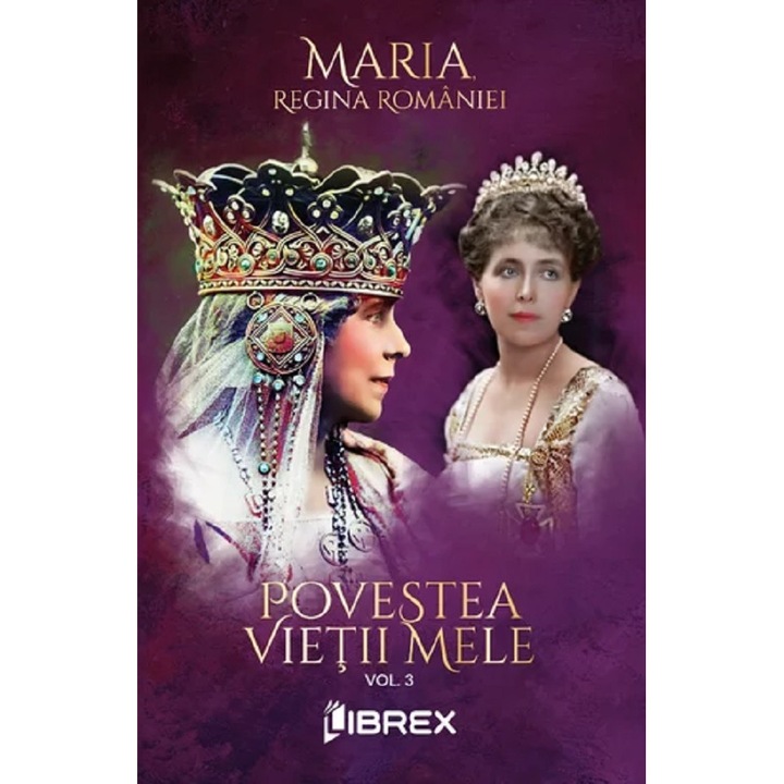 Povestea Vietii Mele Vol.3 - Regina Maria