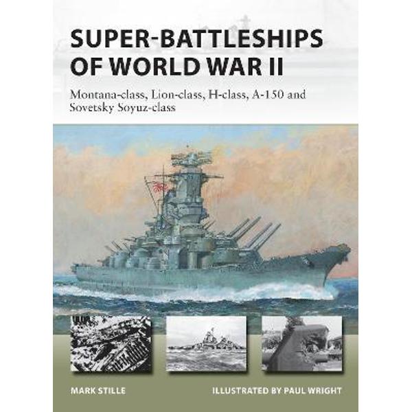 Super-Battleships of World War II: Montana-Class, Lion-Class, H-Class ...