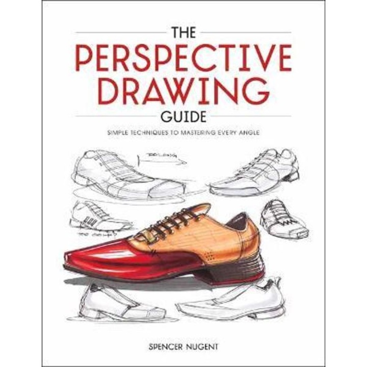 The Perspective Drawing Guide: Simple Techniques for Mastering Every Angle - Spencer Nugent