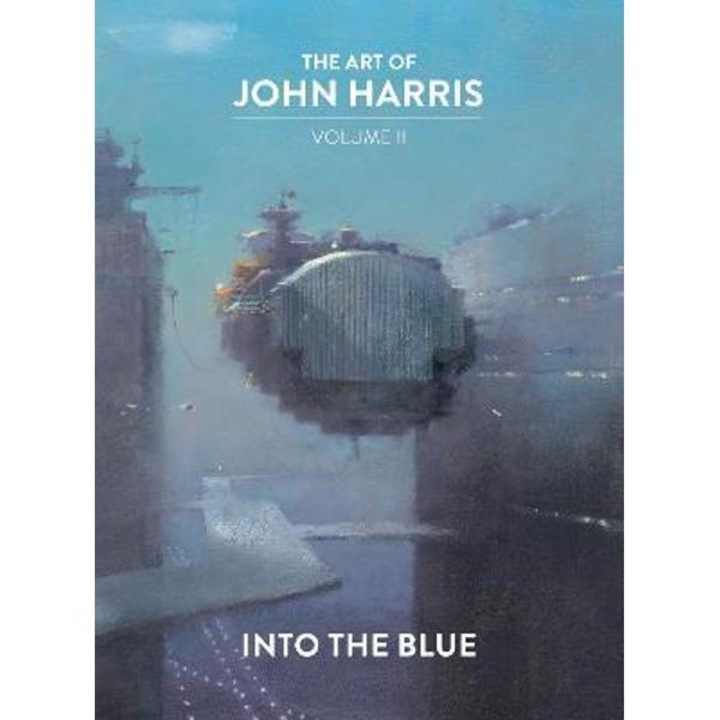 The Art of John Harris: Volume II - Into the Blue - John Harris
