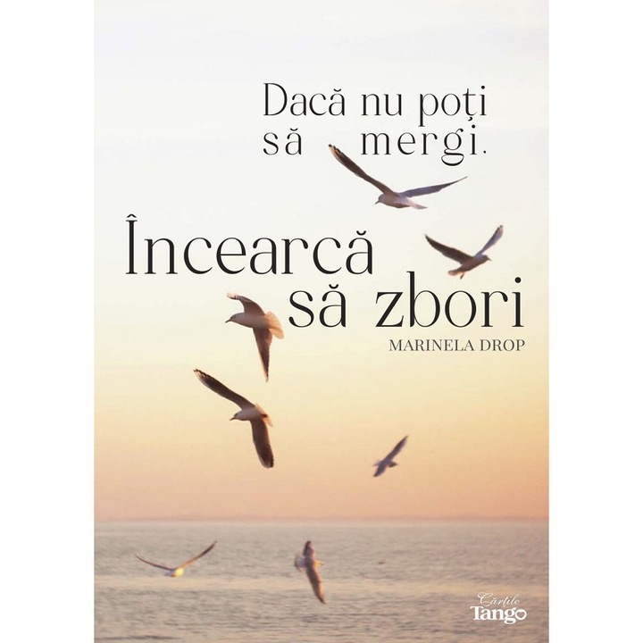 Daca Nu Poti Sa Mergi, Incearca Sa Zbori - Marinela Drop