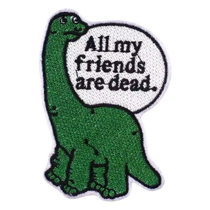 Petic textil brodat Dinosaur all my friends are dead, Dinozaur 7.5x5.3 cm