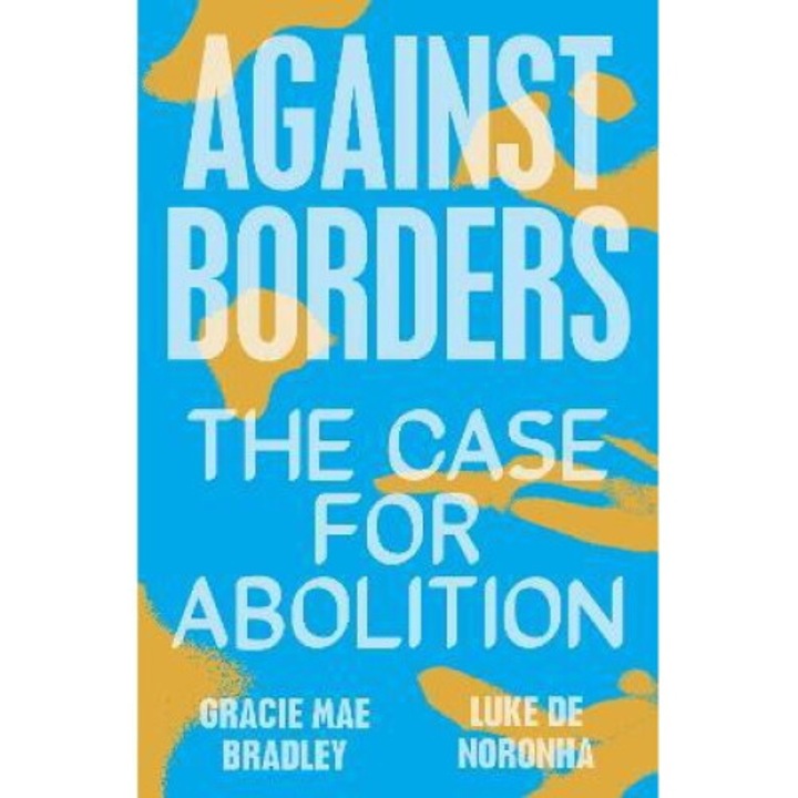 Against Borders: The Case For Abolition - Gracie Mae Bradley