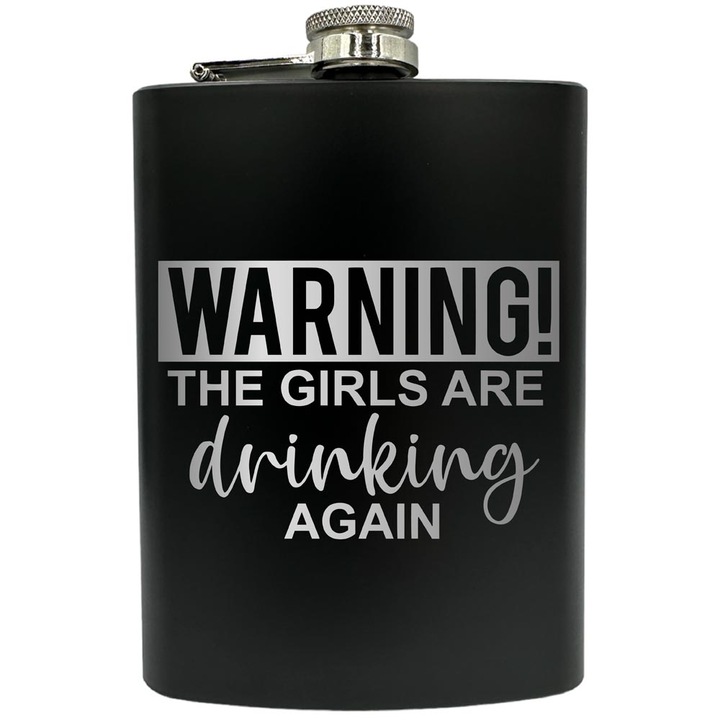 Plosca gravata din otel inoxidabil, de 8oz 240 ml pentru bauturi fine, Warning! The Girls Are Drinking Again, Negru, FNF 187