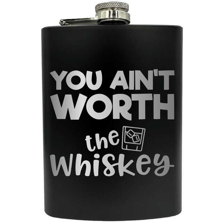 Plosca gravata din otel inoxidabil, de 8oz 240 ml pentru bauturi fine, You Ain't Worth The Whiskey, Negru, FNF 210