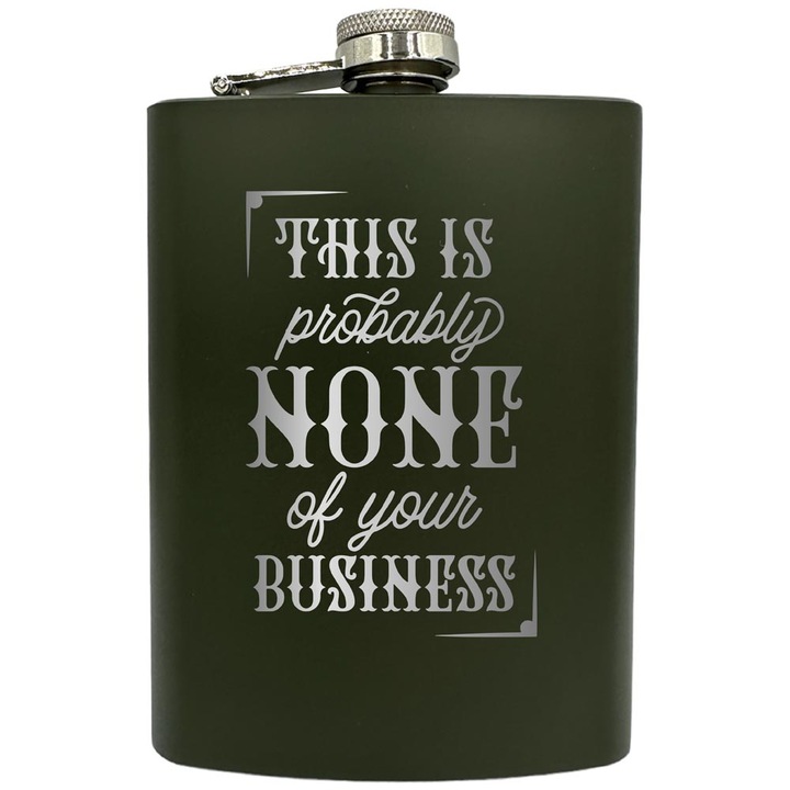 Plosca gravata din otel inoxidabil, de 8oz 240 ml pentru bauturi fine, This Is Probably None Of Your Business, Verde, ZNF 181