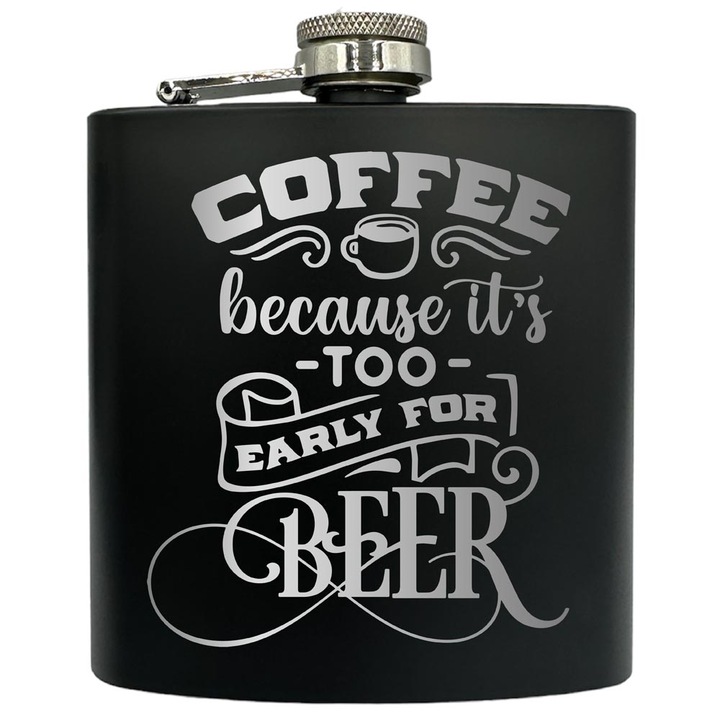 Plosca gravata din otel inoxidabil, de 6oz 180 ml pentru bauturi fine, Coffe Because It's Too Early For Beer, Negru, FKF 57