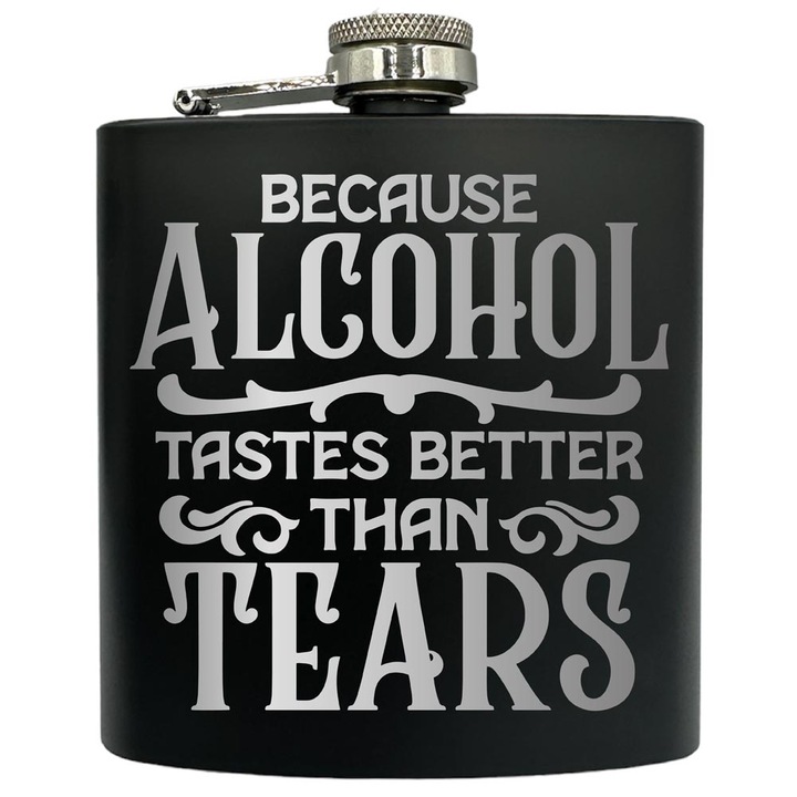 Plosca gravata din otel inoxidabil, de 6oz 180 ml pentru bauturi fine, Because Alcohol Tastes Better Than Tears, Negru, FKF 47