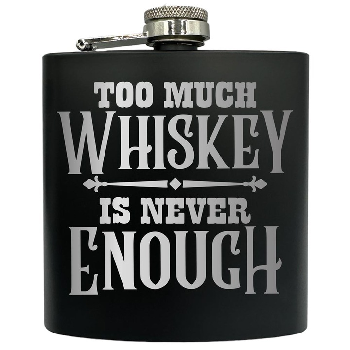 Plosca gravata din otel inoxidabil, de 6oz 180 ml pentru bauturi fine, Too Much Whiskey Is Never Enough, Negru, FKF 185