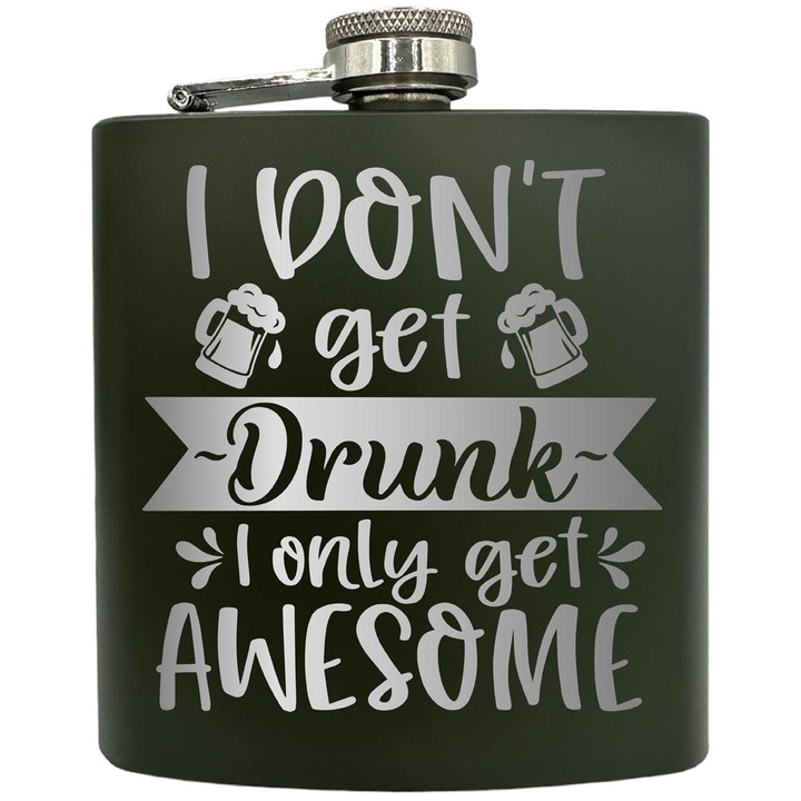 Plosca gravata din otel inoxidabil, de 6oz 180 ml pentru bauturi fine, I Don't Get Drunk I Only Get Awesome, Verde, ZKF 110