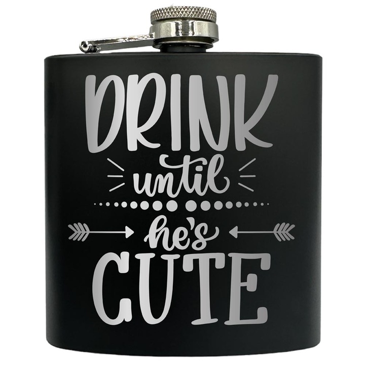 Plosca gravata din otel inoxidabil, de 6oz 180 ml pentru bauturi fine, Drink until he's Cute, Negru, FKF 7