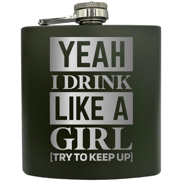 Plosca gravata din otel inoxidabil, de 6oz 180 ml pentru bauturi fine, Yeah I Drink Like A Girl, Verde, ZKF 240
