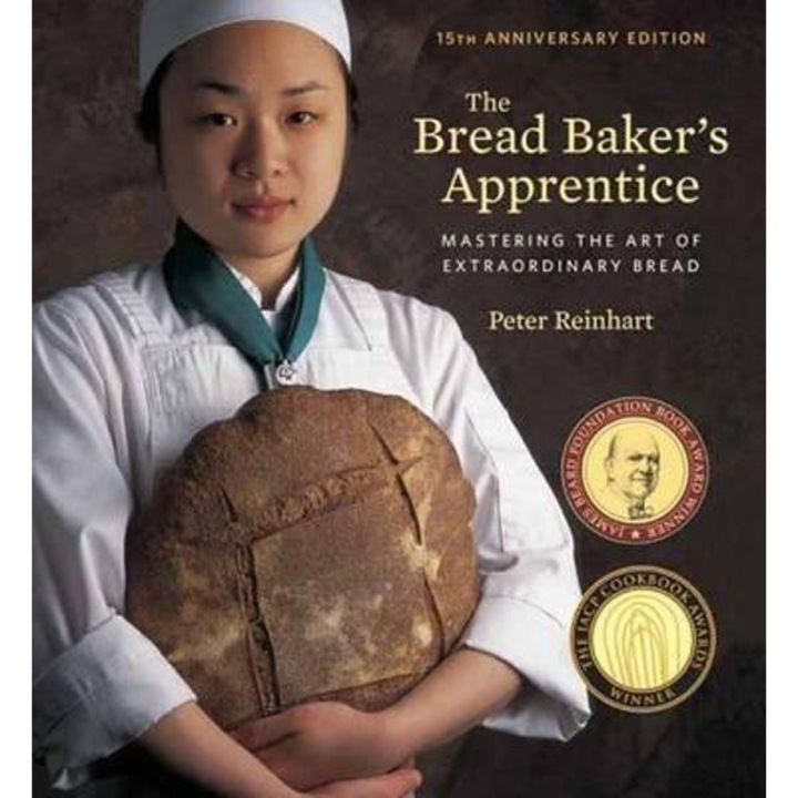 Bread Baker's Apprentice, 15th Anniversary Edition - Peter Reinhart