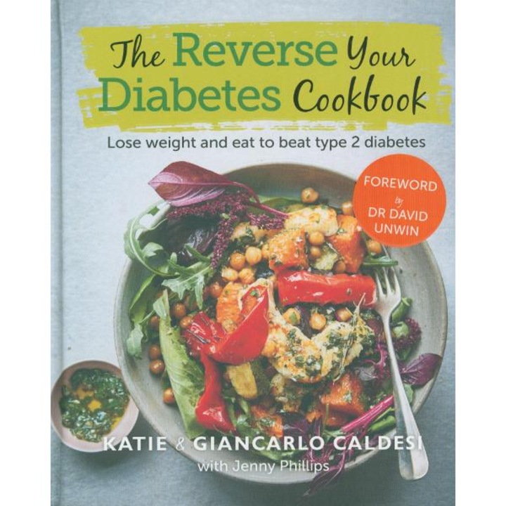 Reverse Your Diabetes Cookbook - Katie Caldesi - Giancarlo Caldesi