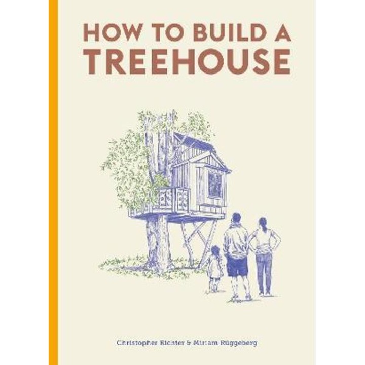 How To Build A Treehouse - Christopher Richter