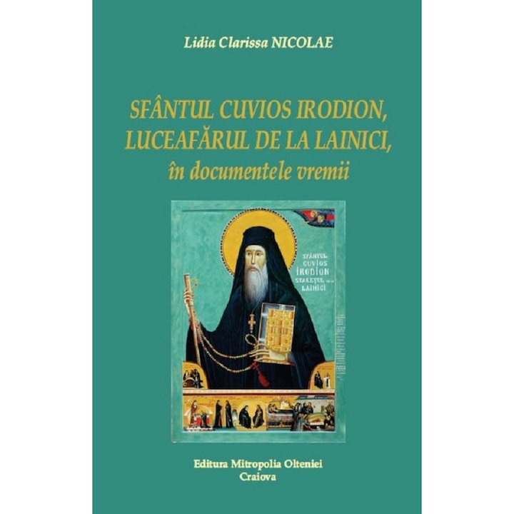 Sfantul Cuvios Irodion, Luceafarul De La Lainici, In Documentele Vremii - Lidia Clarissa Nicolae