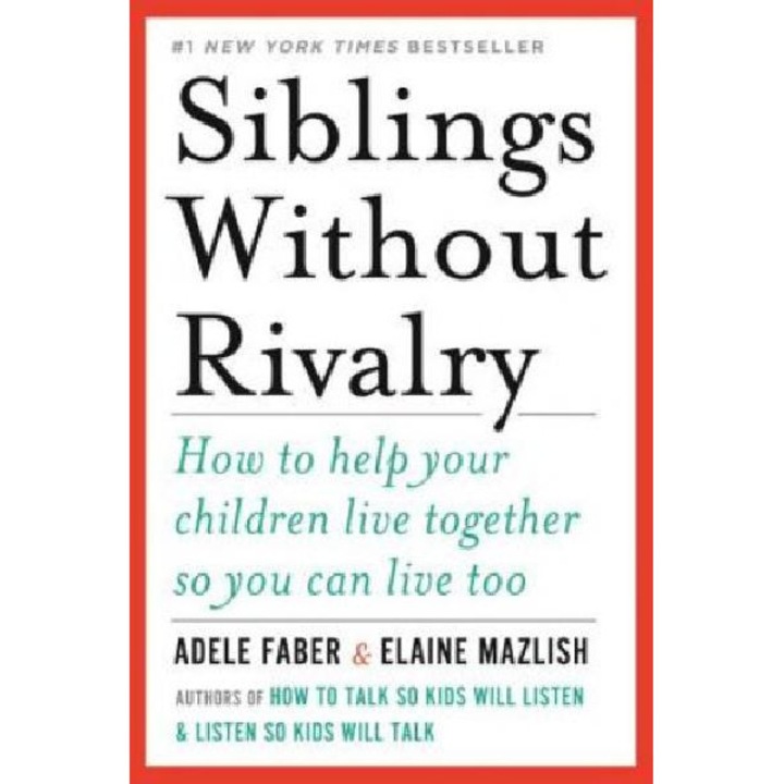 Siblings Without Rivalry - Adele Faber