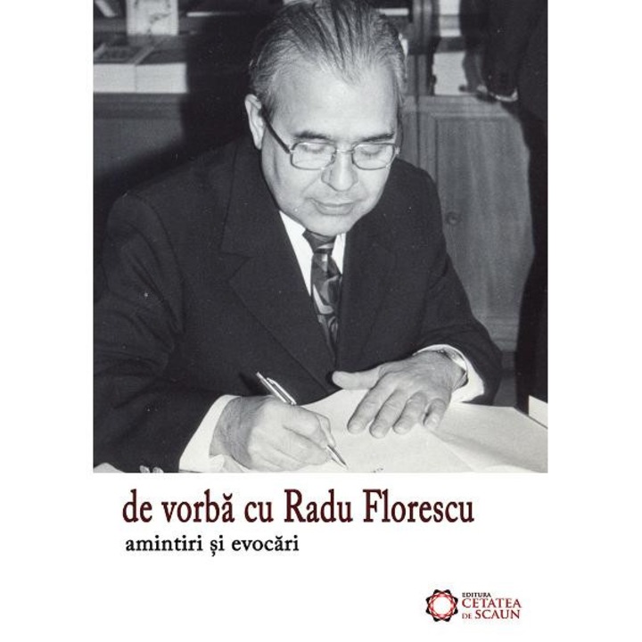 Amintiri si evocari. De vorba cu Radu Florescu