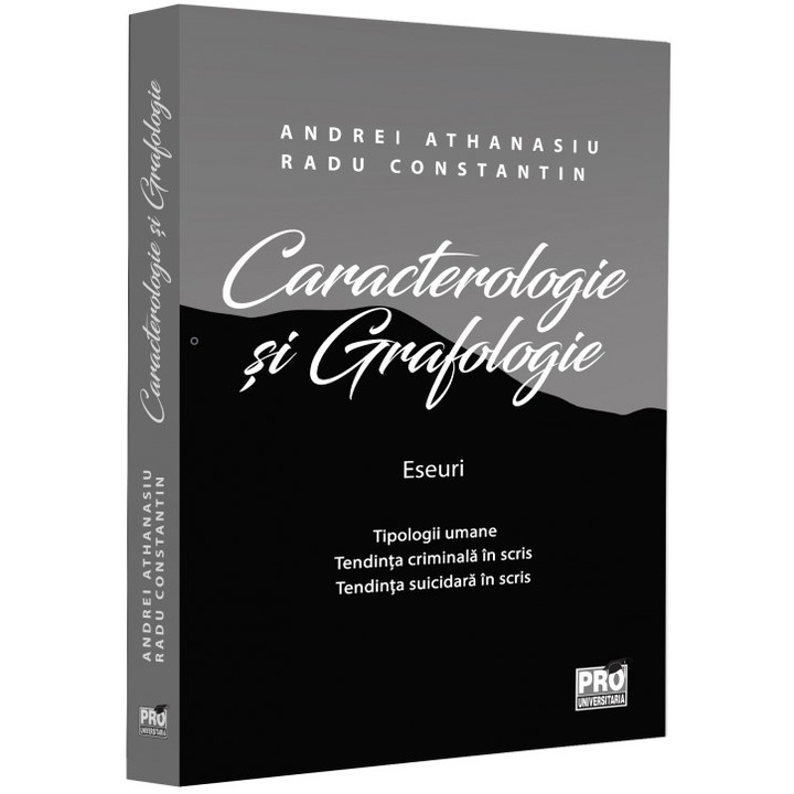 Caracterologie si grafologie. Eseuri. tipologii umane. Tendinta criminala in scris. Tendinta suicidara in scris, Andrei Athanasiu , Radu Constantin
