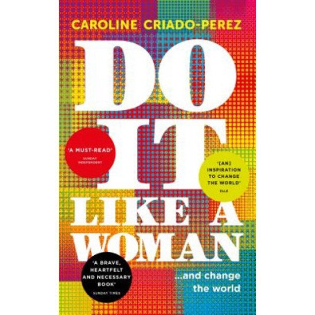 Caroline (Y) Criado-Perez: Do It Like a Woman - eMAG.hu