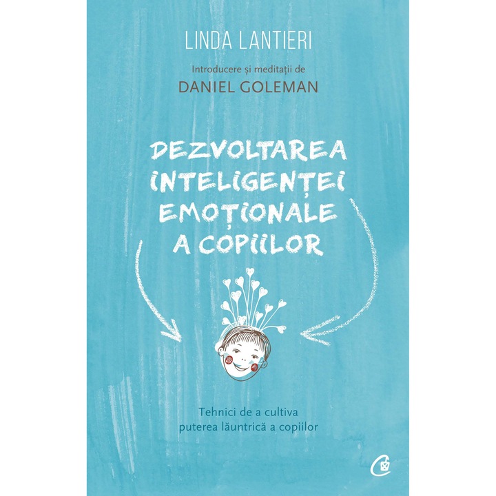 Dezvoltarea inteligentei emotionale a copiilor. Tehnici de a cultiva puterea launtrica a copiilor - Linda Lantieri, introducere si meditatii de Daniel Goleman