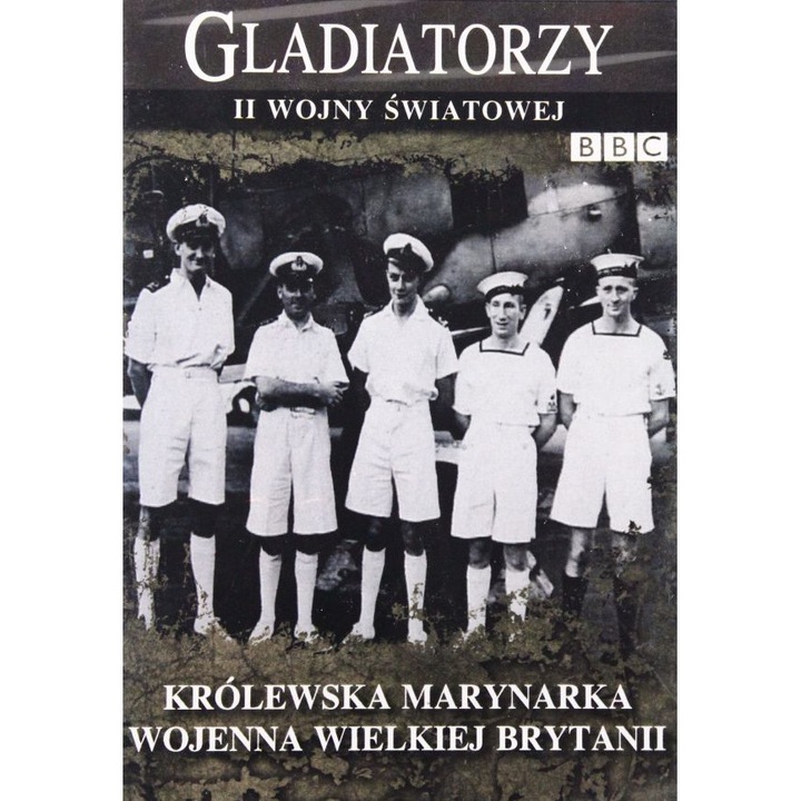 Gladiatorzy II Wojny Światowej: Królewska marynarka wojenna Wielkiej Brytanii [DVD] (BBC)